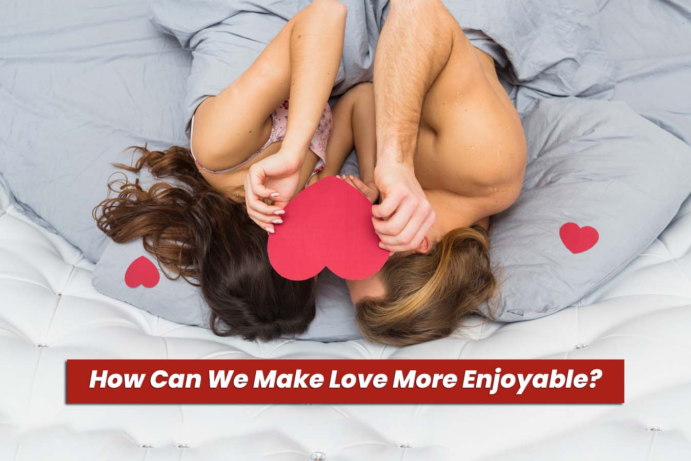 How Can We Make Love More Enjoyable?
