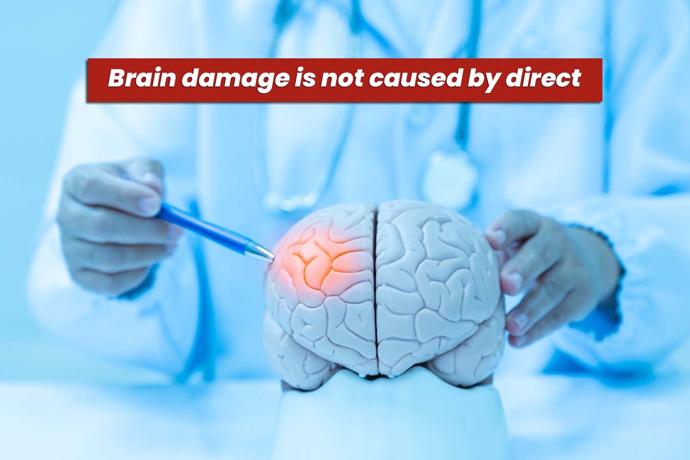 Brain damage is not caused by direct